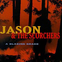 Jason And The Scorchers : A Blazing Grace